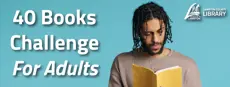 Light blue background with large white text on the left that reads “40 Books Challenge For Adults.” On the right side, a person is holding an open yellow book. In the top right corner, the Lambton County Library logo is displayed.